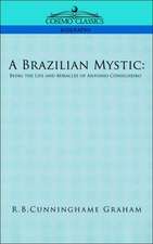 A Brazilian Mystic: Being the Life and Miracles of Antonio Conselheiro