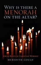 Why Is There a Menorah on the Altar?: Jewish Roots of Christian Worship