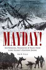 Mayday!: Shipwrecks, Tragedies & Tales from Long Island's Eastern Shore