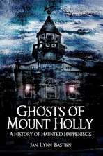 Ghosts of Mount Holly: A History of Haunted Happenings