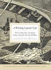 A Whaling Captain's Life: The Exciting True Account by Henry Acton for His Son, William