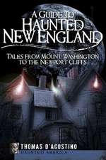 A Guide to Haunted New England: Tales from Mount Washington to the Newport Cliffs