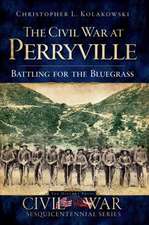 The Civil War at Perryville: Battling for the Bluegrass