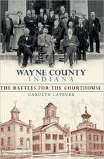 Wayne County, Indiana: The Battles for the Courthouse