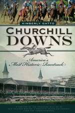 Churchill Downs: America's Most Historic Racetrack