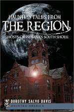 Haunted Tales from the Region: Ghosts of Indiana's South Shore