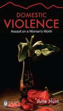 Domestic Violence [June Hunt Hope for the Heart]: Assault on a Woman's Worth