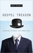 Gospel Treason: Betraying the Gospel with Hidden Idols