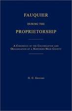 Fauquier During the Proprietorship [Virginia]: A Chronicle of the Colonization and Organization of a Northen Neck County