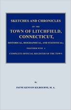 Sketches and Chronicles of the Town of Litchfield, Connecticut, Historical, Biographical, and Statistical; Together with a Complete Official Regiater