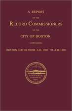 A Report of the Record Commissioners of the City of Boston, Containing Boston Births from A.D. 1700 to A.D. 1800