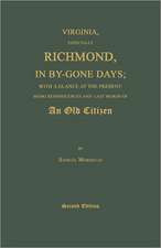 Virginia, Especially Richmond, in By-Gone Days; With a Glance at the Present: Being Reminiscences and Last Words of an Old Citizen. Second Edition