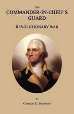 The Commander-In-Chief's Guard: Revolutionary War