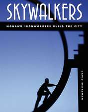 Skywalkers: Mohawk Ironworkers Build the City