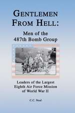 Gentlemen from Hell: Leaders of the Largest Eighth Air Force Mission of World War II