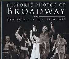 Historic Photos of Broadway: New York Theater 1850-1970