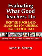 Evaluating What Good Teachers Do: Eight Research-Based Standards for Assesing Teacher Excellence