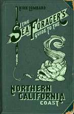 The Sea Forager's Guide to the Northern California Coast: A San Francisco Story