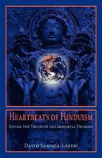 Heartbeats of Hinduism: Living the Truth of the Immortal Dharma