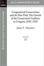 Congressional Conservatism and the New Deal: The Growth of the Conservative Coalition in Congress, 1933 -1939