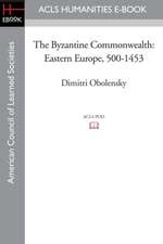 The Byzantine Commonwealth: Eastern Europe, 500-1453