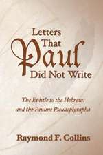 Letters That Paul Did Not Write: The Epistle to the Hebrews and the Pauline Pseudepigrapha