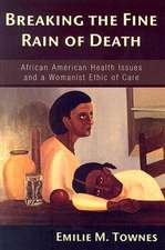 Breaking the Fine Rain of Death: African American Health Issues and a Womanist Ethic of Care