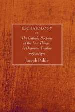 Eschatology: A Dogmatic Treatise