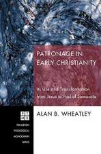 Patronage in Early Christianity: Its Use and Transformation from Jesus to Paul of Samosata