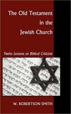 The Old Testament in the Jewish Church: Twelve Lectures on Biblical Criticism