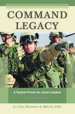 Command Legacy: A Tactical Primer for Junior Leaders, Second Edition, Revised