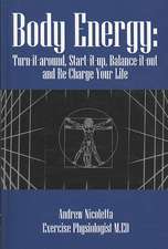 Body Energy: Turn-It-Around, Start-It-Up, Balance-It-Out and Re-Charge Your Life