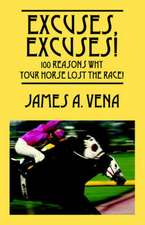 Excuses, Excuses! 100 Reasons Why Your Horse Lost the Race!