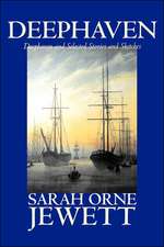 Deephaven and Selected Stories and Sketches by Sarah Orne Jewett, Fiction, Romance, Literary: The High and Faraway, Book One