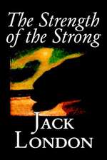 The Strength of the Strong by Jack London, Fiction, Action & Adventure