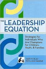 The Leadership Equation: Strategies for Individuals Who Are Champions for Children, Youth, and Families