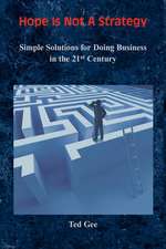 Hope Is Not a Strategy: Simple Solutions for Doing Business in the 21st Century