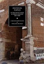 Medieval Naples: An Architectural & Urban History, 400-1400