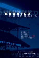 Haunted Baseball: Ghosts, Curses, Legends, and Eerie Events