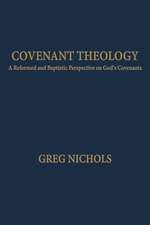 Covenant Theology: A Reformed and Baptistic Perspective on God's Covenants