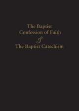 1689 BAPTIST CONFESSION OF FAITH & THE BAPTIST CATECHISM