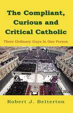 The Compliant, Curious & Critical Catholic