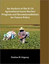 An Analysis of the H-2a Agricultural Guest Worker Program and Recommendations for Future Policy: Pure Reason's Quest for the Noumenal