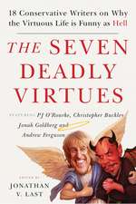 The Seven Deadly Virtues – 18 Conservative Writers on Why the Virtuous Life is Funny as Hell