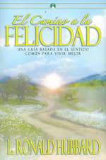 El Camino a la Felicidad: Una Guia Basada en el Sentido Comun Para Vivir Mejor