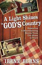 A Light Shines in God's Country: Hilarious and Heartwarming Stories from Our Home to Yours