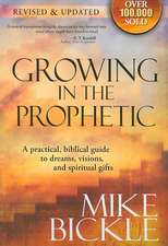 Growing in the Prophetic: A Practical, Biblical Guide to Dreams, Visions, and Spiritual Gifts