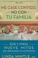 Me Case Contigo, No Con Tu Familia: Este y Otros Nueve Mitos Que Arruinaran su Matrimonio = I Married You, Not Your Family