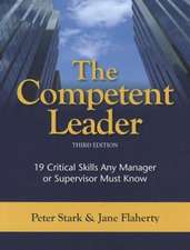 The Competent Leader: 19 Critical Skills Any Manager or Supervisor Must Know