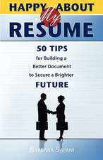 Happy about My Resume: 50 Tips for Building a Better Document to Secure a Brighter Future